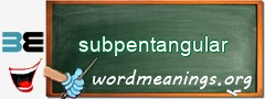 WordMeaning blackboard for subpentangular
